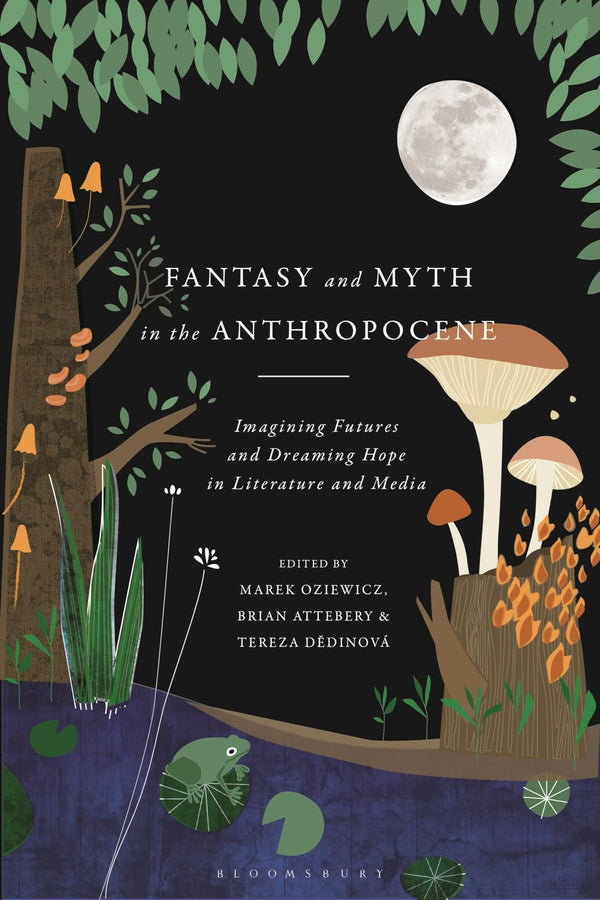 Fantasy and Myth in the Anthropocene: Imagining Futures and Dreaming Hope by Marek Oziewicz - used book at Perkology Books