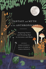 Fantasy and Myth in the Anthropocene: Imagining Futures and Dreaming Hope by Marek Oziewicz - used book at Perkology Books