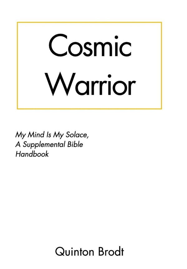 Cosmic Warrior: My Mind Is My Solace: A Supplemental Bible Handbook by Quinton Brodt - used book at Perkology Books