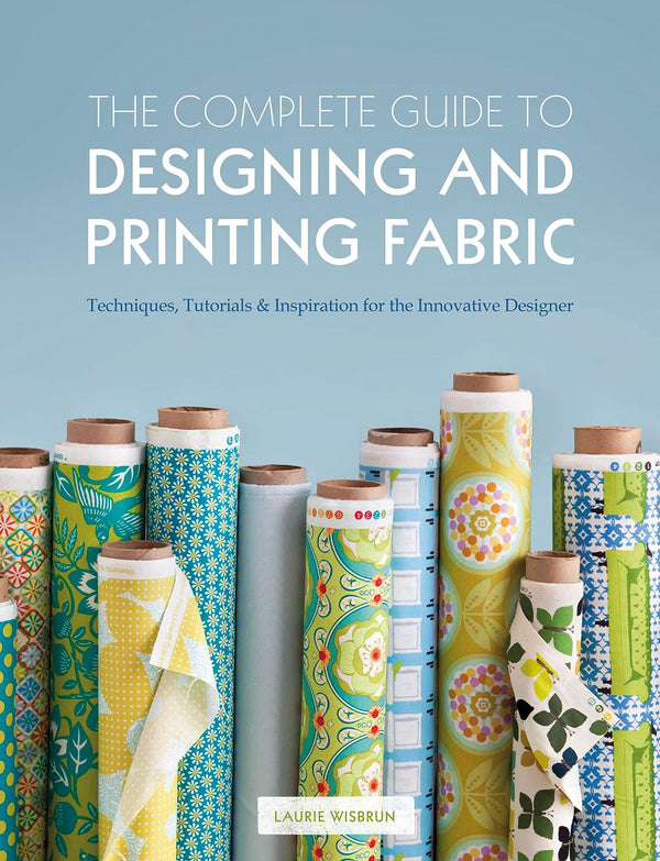 The Complete Guide to Designing and Printing Fabric: Techniques, Tutorials by Laurie Wisbrun - used book at Perkology Books