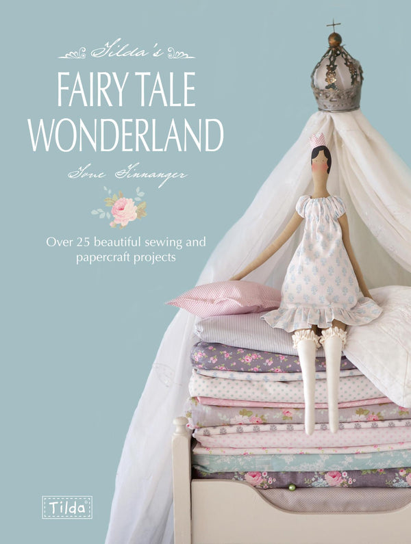 Tilda's Fairy Tale Wonderland: Over 25 beautiful sewing and papercraft projects by Tone Finnanger - used book at Perkology Books