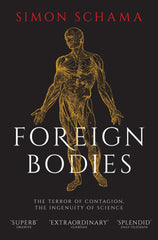 Foreign Bodies: The Terror of Contagion, the Ingenuity of Science by Simon Schama - used book at Perkology Books