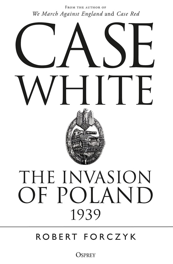 Case White: The Invasion of Poland 1939 by Robert Forczyk - used book at Perkology Books
