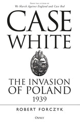 Case White: The Invasion of Poland 1939 by Robert Forczyk - used book at Perkology Books