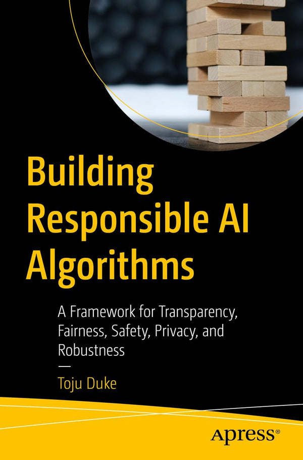 Building Responsible AI Algorithms: A Framework for Transparency, Fairness... by Toju Duke - used book at Perkology Books