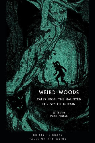 Weird Woods: Tales from the Haunted Forests of Britain (British Library Tales of the Weird)