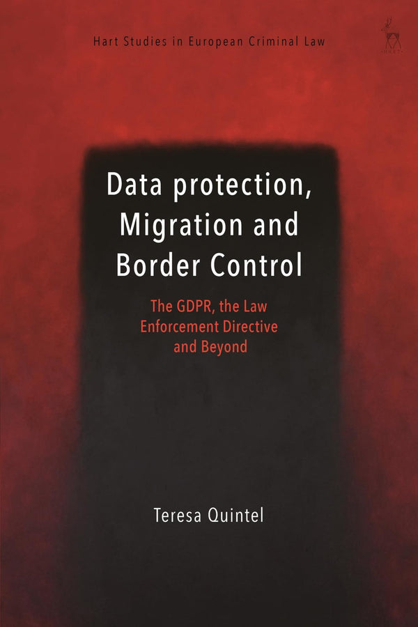 Data Protection, Migration and Border Control: The GDPR, the Law Enforcement by Teresa Quintel - used book at Perkology Books