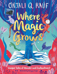 Where Magic Grows: Unique Tales of Wonder and Enchantment by Onjali Q. Raúf - used book at Perkology Books