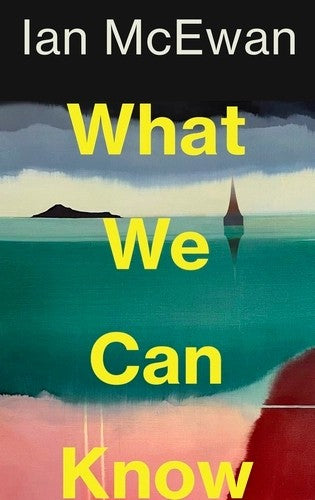What We Can Know: The new Sunday Times bestseller from the author of Atonement