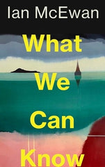 What We Can Know: The new Sunday Times bestseller from the author of Atonement
