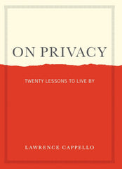 On Privacy: Twenty Lessons to Live By by Lawrence Cappello - used book at Perkology Books