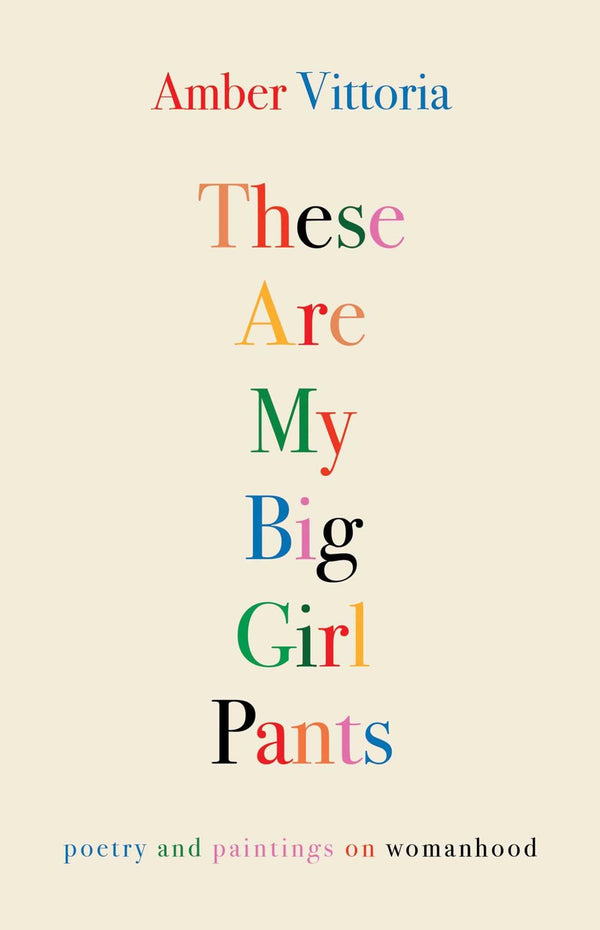 These Are My Big Girl Pants: Poetry and Paintings on Womanhood [Paperback] Vitto by Amber Vittoria - used book at Perkology Books