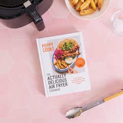Poppy Cooks: The Actually Delicious Air Fryer Cookbook