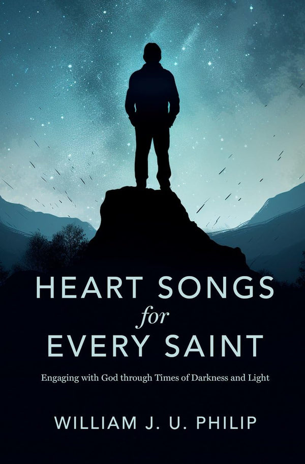 Heart Songs for Every Saint: Engaging with God Through Times of Darkness & Light by  William J. U. Philip - used book at Perkology Books