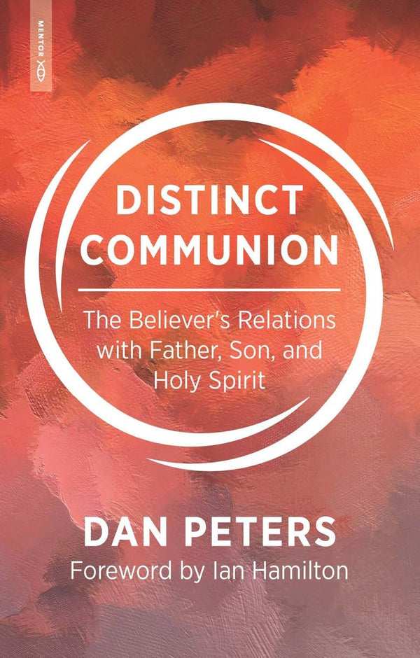 Distinct Communion: The Believer’s Relations with Father, Son, and Holy Spirit by Dan Peters - used book at Perkology Books