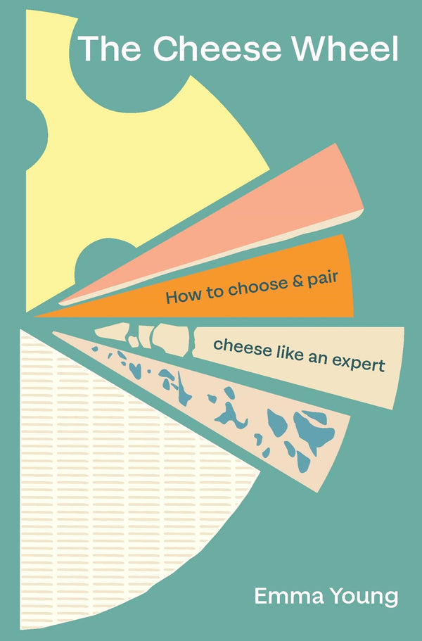 The Cheese Wheel: How to choose and pair cheese like an expert by Emma Young - used book at Perkology Books