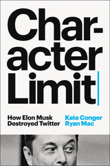 Character Limit: How Elon Musk Destroyed Twitter by Kate Conger - used book at Perkology Books