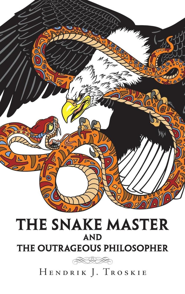 The Snake Master: And the Outrageous Philosopher by Hendrik J Troskie - used book at Perkology Books