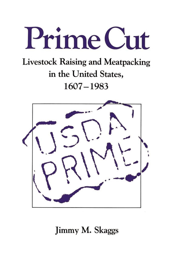 Prime Cut: Livestock Raising and Meatpacking in the United States, 1607-1983 [Pa by Jimmy M. Skaggs - used book at Perkology Books