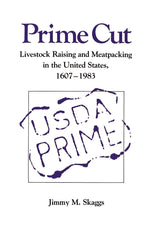 Prime Cut: Livestock Raising and Meatpacking in the United States, 1607-1983 [Pa by Jimmy M. Skaggs - used book at Perkology Books