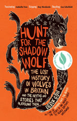 Hunt for the Shadow Wolf: The lost history of wolves in Britain and the myths an - used book at Perkology Books