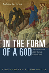 In the Form of a God: The Pre-existence of the Exalted Christ in Paul by Andrew Perriman - used book at Perkology Books