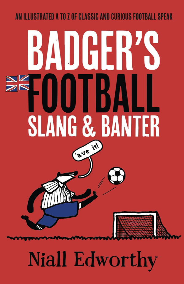 Badger's Football Slang and Banter: An Illustrated A to Z of Classic and Curious by Niall Edworthy - used book at Perkology Books