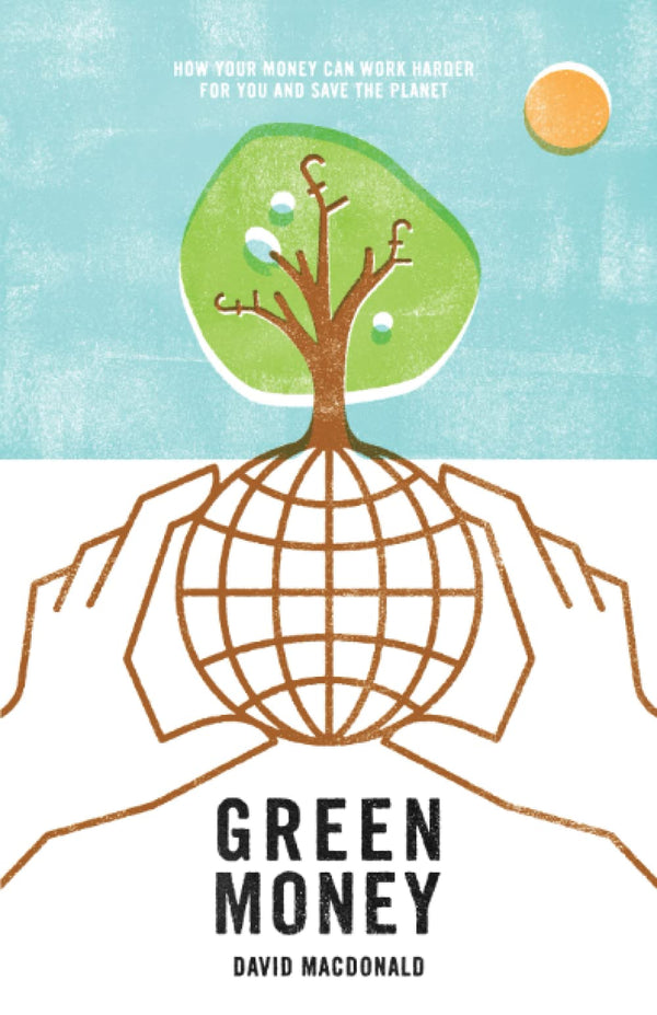 Green Money: How Your Money Can Work Harder For You and Save the Planet by Mr David Macdonald - used book at Perkology Books