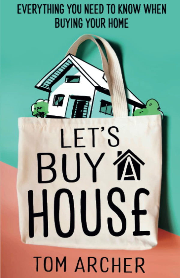Let’s Buy A House: Everything you need to know when buying your home by Tom Archer - used book at Perkology Books