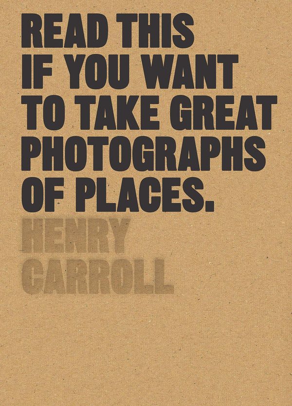 Read This if You Want to Take Great Photographs of Places by Henry Carroll - used book at Perkology Books