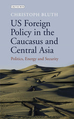 US Foreign Policy in the Caucasus and Central Asia by Christoph Bluth - used book at Perkology Books