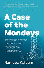 A Case of the Mondays: Attract and retain the best talent through pay transparen by Rameez Kaleem - used book at Perkology Books