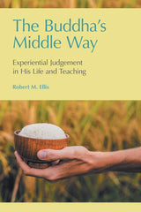 The Buddha's Middle Way: Experiential Judgement in His Life and Teaching by Robert M Ellis - used book at Perkology Books