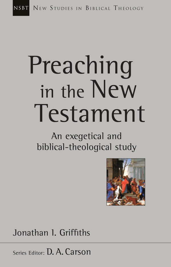 Preaching in the New Testament: An Exegetical And Biblical-Theological Study by Jonathan Griffiths - used book at Perkology Books