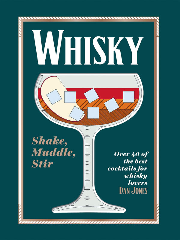 Whisky: Shake, Muddle, Stir: Over 40 of the Best Cocktails for Whisky Lovers by Dan Jones - used book at Perkology Books