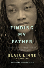 Finding My Father: How the Gospel Heals the Pain of Fatherlessness by Blair Linne - used book at Perkology Books