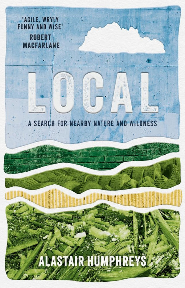 Local: A Search for Nearby Nature and Wildness by Alastair Humphreys - used book at Perkology Books