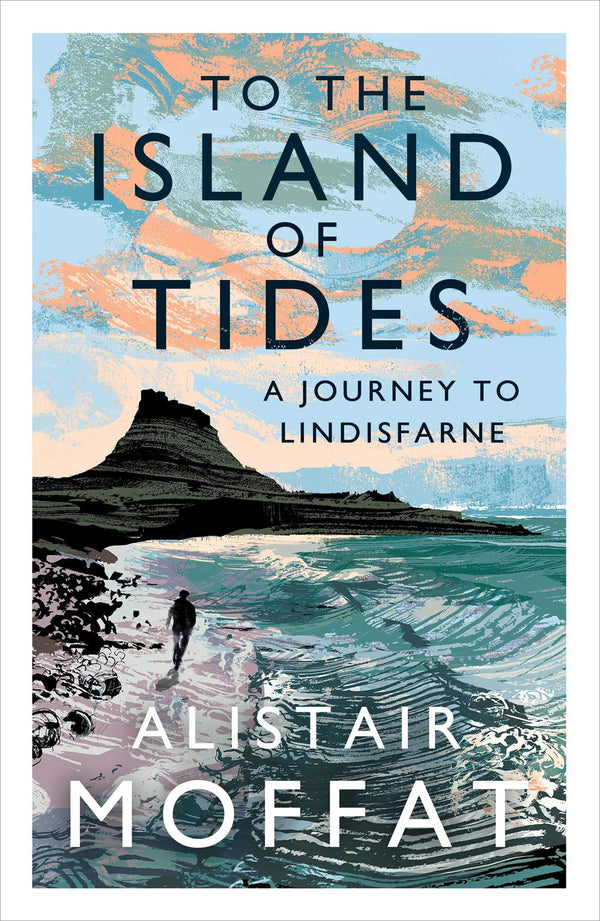 To the Island of Tides: A Journey to Lindisfarne by Alistair Moffat (2021)