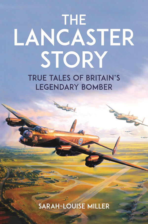 The Lancaster Story: True Tales of Britain’s Legendary Bomber by Sarah-Louise Miller - used book at Perkology Books