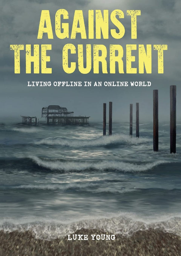 Against the Current: Living Offline in an Online World by Luke Young - used book at Perkology Books