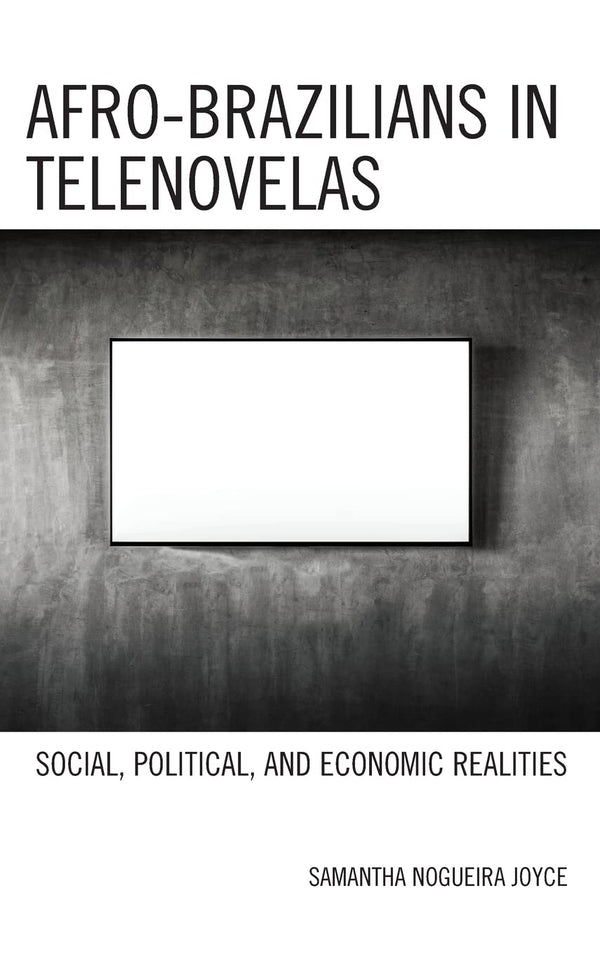 Afro-Brazilians in Telenovelas: Social, Political, and Economic Realities by Samantha Nogueira Joyce - used book at Perkology Books
