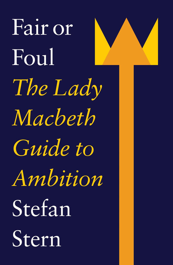 Fair or Foul: The Lady Macbeth Guide to Ambition [Paperback] Stern, Stefan - used book at Perkology Books