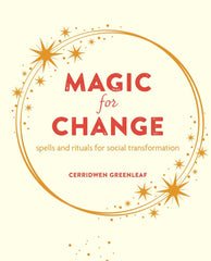 Magic for Change: Spells and rituals for social transformation by Cerridwen Greenleaf - used book at Perkology Books