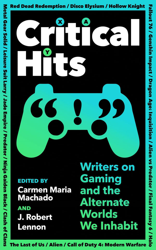 Critical Hits: Writers on Gaming and the Alternate Worlds We Inhabit by Carmen Maria Machado - used book at Perkology Books