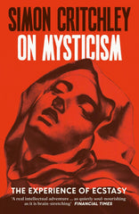 On Mysticism: The Experience of Ecstasy by Simon Critchley - used book at Perkology Books