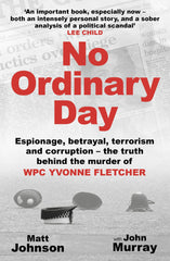 No Ordinary Day: Truth Behind the Murder of WPC Yvonne Fletcher by Matt Johnson