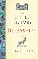 The Little History of Derbyshire by Julia A. Hickey - used book at Perkology Books