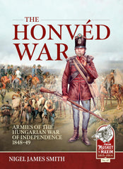 The Honvéd War: Armies of the Hungarian War of Independence 1848-49: 47 by Nigel James Smith - used book at Perkology Books