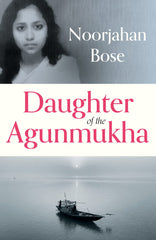 Daughter of the Agunmukha by Noorjahan Bose - used book at Perkology Books
