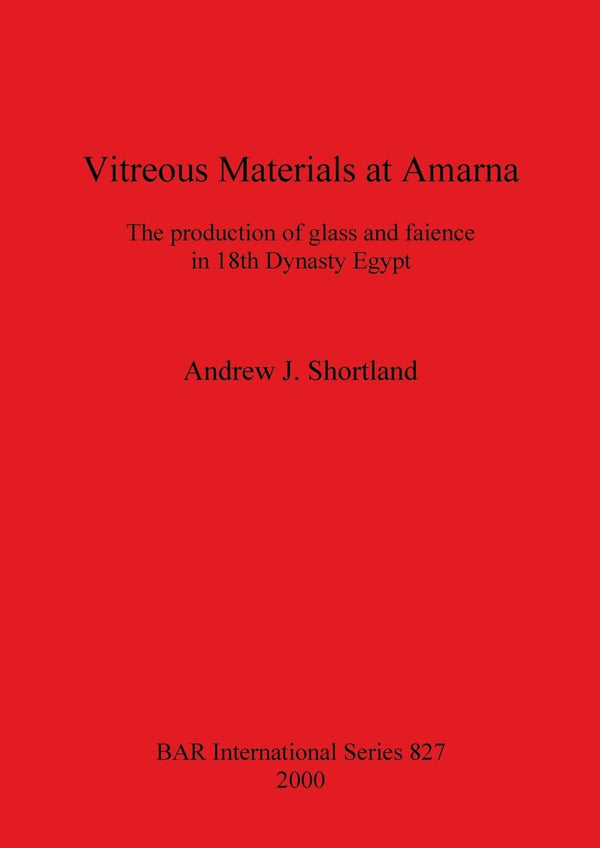 Vitreous Materials at Amarna: The production of glass and faience.. by Andrew J. Shortland - used book at Perkology Books
